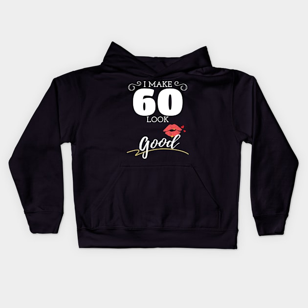 I Make 60 Look Good Womens 60th Birthday Kids Hoodie by Tracy